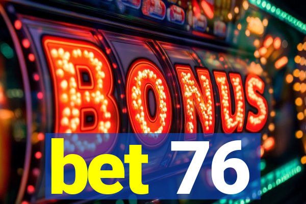 bet 76